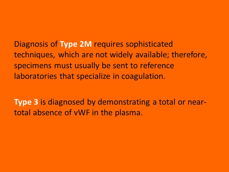 Diagnosis of Type 2M requires sophisticated techniques, which are not widely available; therefore, specimens